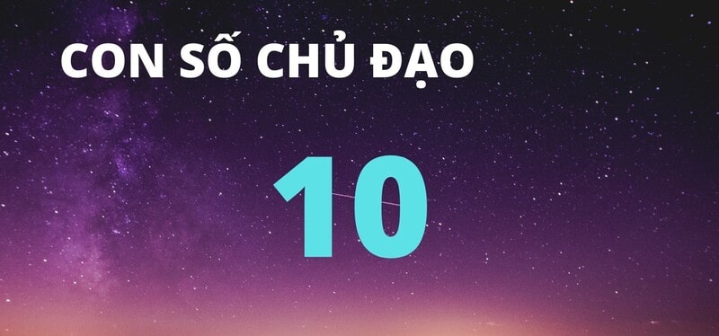Thần số học số 10 có ý nghĩa như thế nào? Đặc điểm tính cách, mối quan hệ của những người sở hữu con số này ra sao